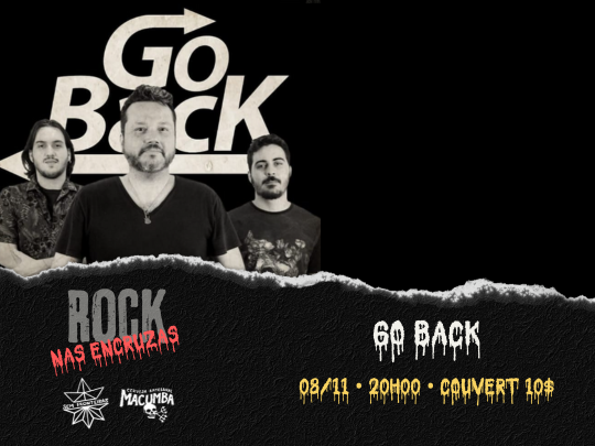ROCK NAS ENCRUZAS COM GO BACK.