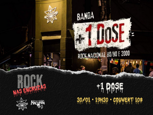 ROCK NAS ENCRUZAS COM +1 DOSE.